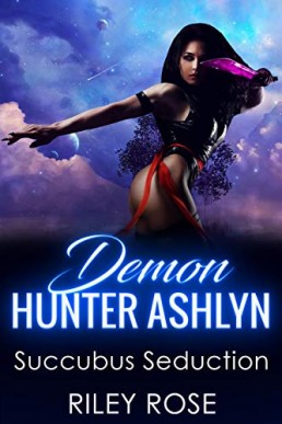 Succubus Seduction (Sexy Demon Hunter Series Book 2)