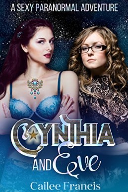 Cynthia and Eve: A Sexy Paranormal Adventure (NOT ORIGINAL EBOOK)