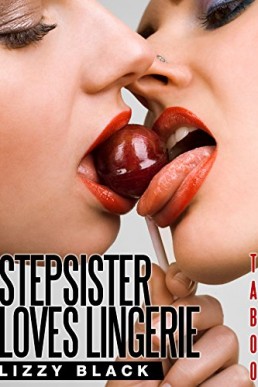 Taboo: Stepsister Loves Lingerie (Stepsister Romance, Forbidden Taboo, Lesbian Erotica Book 4)