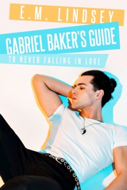 Gabriel Baker's Guide To Never Falling In Love (Love Starts Here #1.5)