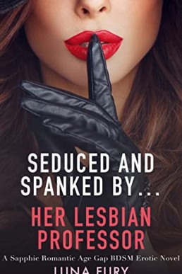 Seduced and Spanked by… Her Lesbian Professor (Seduced and Spanked by Lesbians Book 4)