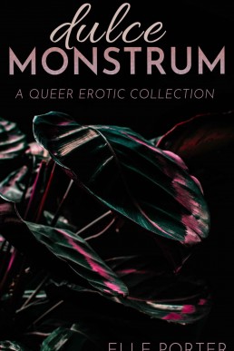 Dulce Monstrum: A Queer Erotic Collection