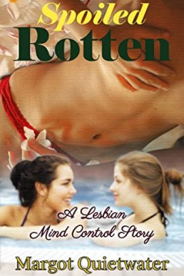 Spoiled Rotten: A Lesbian Mind Control Story, Book 4