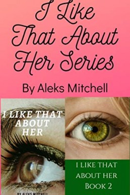 I Like That About Her Series (Book 1 and 2)