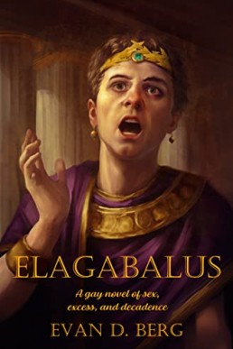 Elagabalus: A gay novel of sex, excess, and decadence