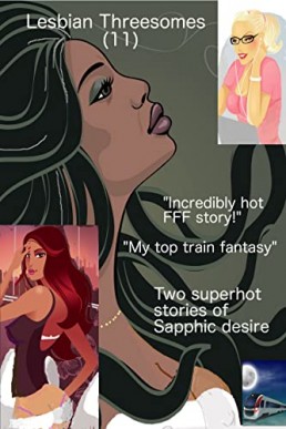 Lesbian Threesomes (11): Two superhot stories of Sapphic desire (Two's a crowd, three's a dream (lesbian threesomes)