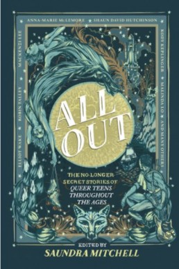 All Out: The No-Longer-Secret Stories of Queer Teens throughout the Ages Harlequin, 2018