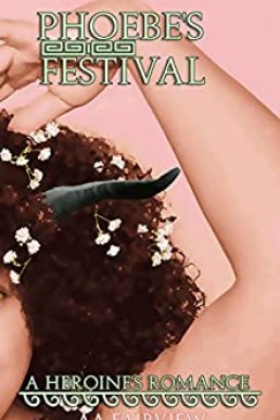 Phoebe's Festival: A Heroine's Romance (The Phanes Series)