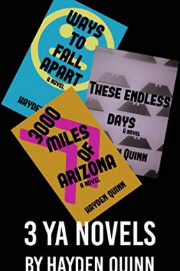 3 YA Novel Omnibus: Ways To Fall Apart/3,000 Miles of Arizona/These Endless Days