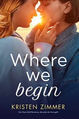 Where We Begin: Eine New Adult Romance, die unter die Haut geht (German Edition