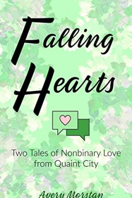 Falling Hearts: Two Stories of Nonbinary Love from Quaint City (Quaint City Sweet Romance Book 6) Kindle Edition by Avery Morstan