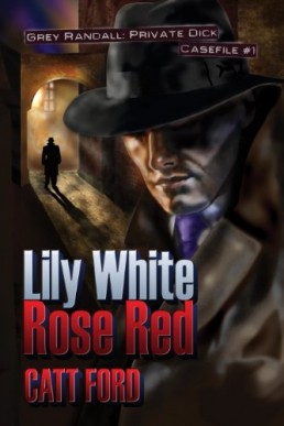 Lily White Rose Red (Grey Randall, Private Dick Casefile 1)