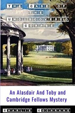 The Case of the Undiscovered Corpse (An Alasdair and Toby and Cambridge Fellows Mystery)