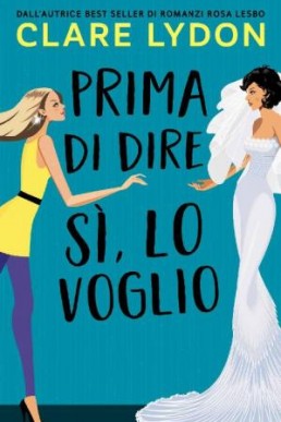 Prima Di Dire Si, Lo Voglio (Italian Edition)