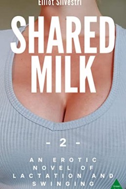 Shared Milk 2: An Erotic Novel of Lactation and Swinging