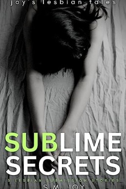 Sublime Secrets: Three Lesbian Submission Stories (Joy's Lesbian Tales)