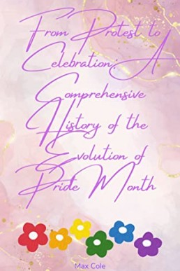 From Protest to Celebration: A Comprehensive History of the Evolution of Pride Month(Short Reads)