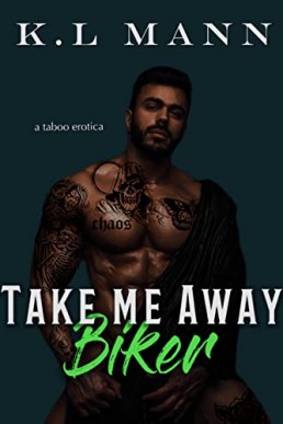 Take Me Away Biker (Forbidden Feelings 3)