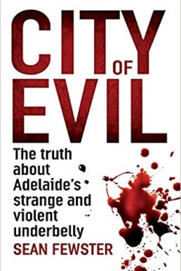 City of Evil: The truth about Adelaide's strange and violent underbelly