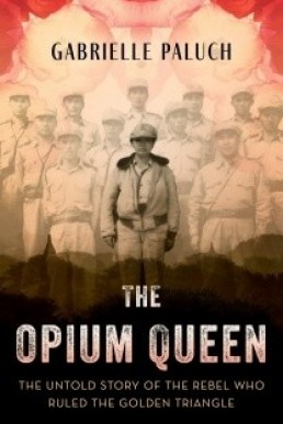 The Opium Queen: The Untold Story of the Rebel Who Ruled the Golden Triangle