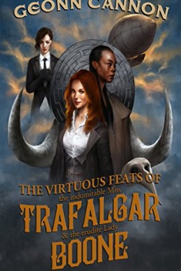 The Virtuous Feats of the Indomitable Miss Trafalgar and the Erudite Lady Boone (Trafalgar & Boone Book 1)