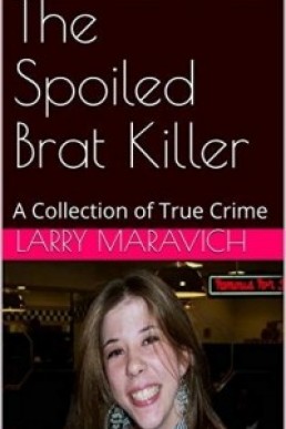 The Spoiled Brat Killer: A Collection of True Crime