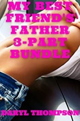 My Best Friend's Father: 3-Part Bundle: Threesome Brat Explicit Older Man Daddy Taboo (Seduction and Taboo)