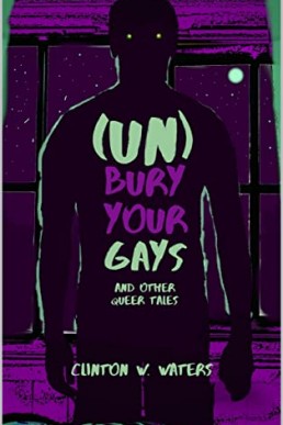 (UN)Bury Your Gays: And Other Queer Tales