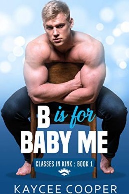 B Is for Baby Me (Classes in Kink Book 1)