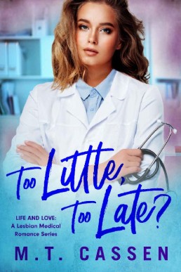 Too Little, Too Late?: A Lesbian Medical Romance Series (Life and Love Book 1)