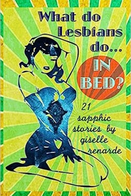 What Do Lesbians Do In Bed? 21 Sapphic Stories