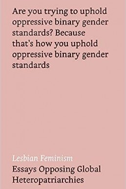 Lesbian Feminism: Essays Opposing the Global Heteropatriarchy