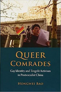 Queer Comrades 2018: Gay Identity and Tongzhi Activism in Postsocialist China NIAS Press, Gendering Asia 14, 2018