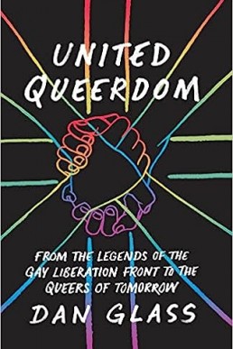 United Queerdom: From the Legends of the Gay Liberation Front to the Queers of Tomorrow