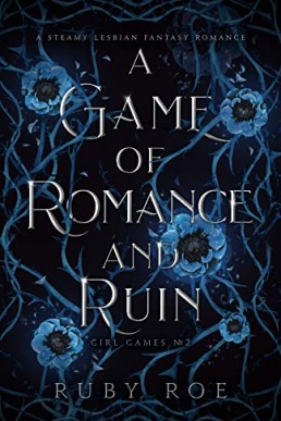 A Game of Romance and Ruin: A Steamy Lesbian Fantasy Romance (Girl Games Book 2)