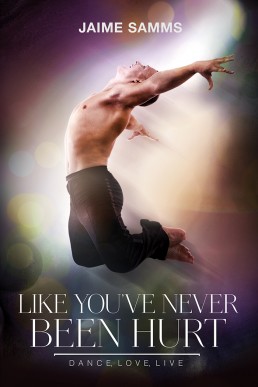 Like You've Never Been Hurt  (Dance, Love, Live #2)