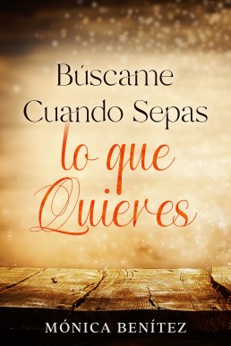 Búscame cuando sepas lo que quieres (Spanish Edition)