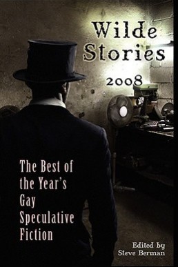 Wilde Stories 2008 (The Best of the Year's Gay Speculative Fiction)