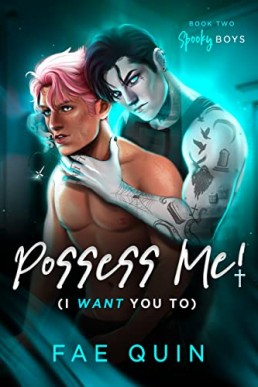 Possess Me! (I Want You To) (Spooky Boys 2) Fae Quin