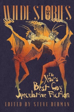 Wilde Stories 2018 (The Best of the Year's Gay Speculative Fiction)