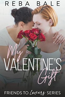 My Valentine's Gift: A Hot Second Chance Lesbian Romance (Friends to Lovers #8) (PDF)