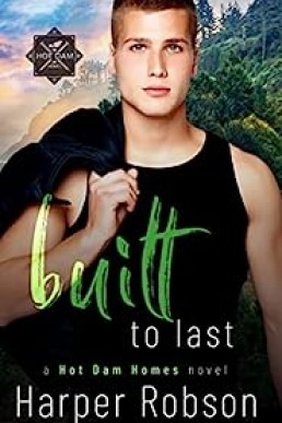 Built To Last: Hot Dam Homes M/M Romance Book 3