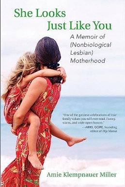 She Looks Just Like You: A Memoir of (Nonbiological Lesbian) Motherhood