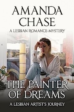 THE PAINTER OF DREAMS: A Lesbian Artist’s Journey (A Women's Empowerment Series Book 4)