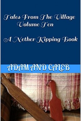 Tales From The Village Volume Ten: A Nether Kipping Book