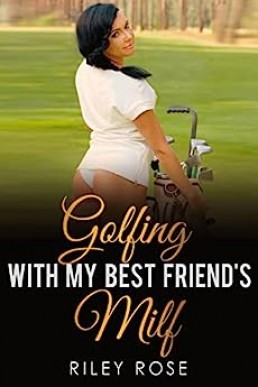 Golfing with My Best Friend's MILF (Submissive MILF Book 5)