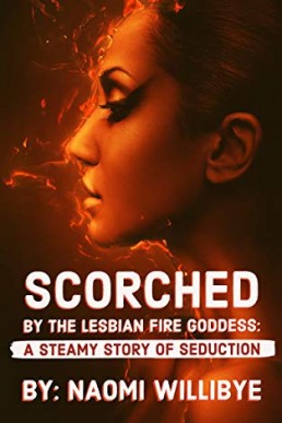 Scorched by the Lesbian Fire Goddess: A Steamy Story of Seduction