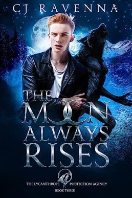 The Moon Always Rises (The Lycanthrope Protection Agency Book 3)