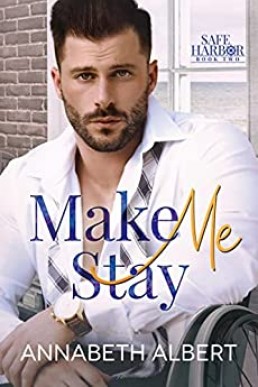 Make Me Stay: A Hurt/Comfort Small Town MM Roommates Romance (Safe Harbor Book 2)