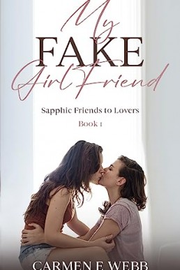 My Fake Girlfriend (Sapphic Friends to Lovers Book 1)